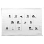 Change 
 Begins 
 With Me  Placemats