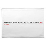 MOM SAYS NO DP WARNA RISTEY AA JAYENGE  Placemats