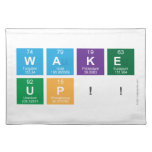 WAKE
 UP!!  Placemats