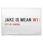 Jake is mean  Placemats