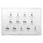 Kick
 Bitches
 GetMoney  Placemats