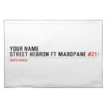 Your Name Street HEBRON ft MABOPANE  Placemats