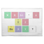 what's 
 up
 baby?  Placemats
