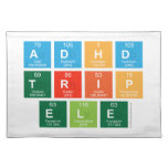 ADHD
 TRIP
 ele  Placemats