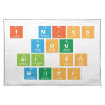 I Miss
  you 
 all So
 Much  Placemats