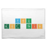 you
  got this  Placemats