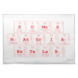 somos
 materia
 estelar  Placemats