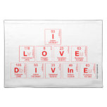 I
 LOVE 
 DIVINE  Placemats