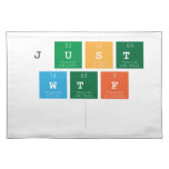 just
 wtf
   Placemats