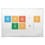 what's 
 up?  Placemats