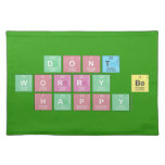 dont 
 worry be 
 happy  Placemats