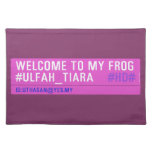 WELCOME TO MY FROG #ULFAH_TIARA     Placemats