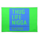 thug life  nigga  Placemats