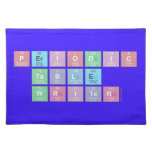 Periodic
 Table
 Writer  Placemats