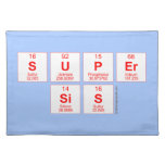 Super
 sis  Placemats