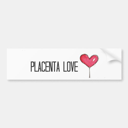 Placenta Love Bumper Sticker