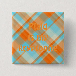 plaid022, Plaid is my kryptonite Pinback Button