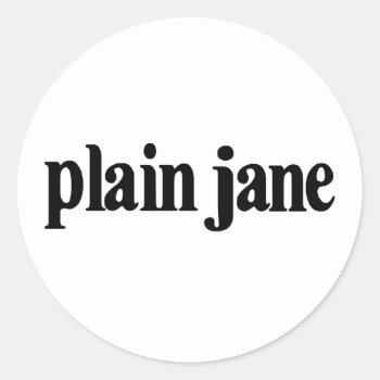 Plain Jane Classic Round Sticker by worldsfair at Zazzle