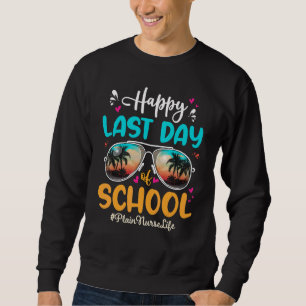 Plain Nurse Happy Last Day School Sunglasses  1 Sweatshirt