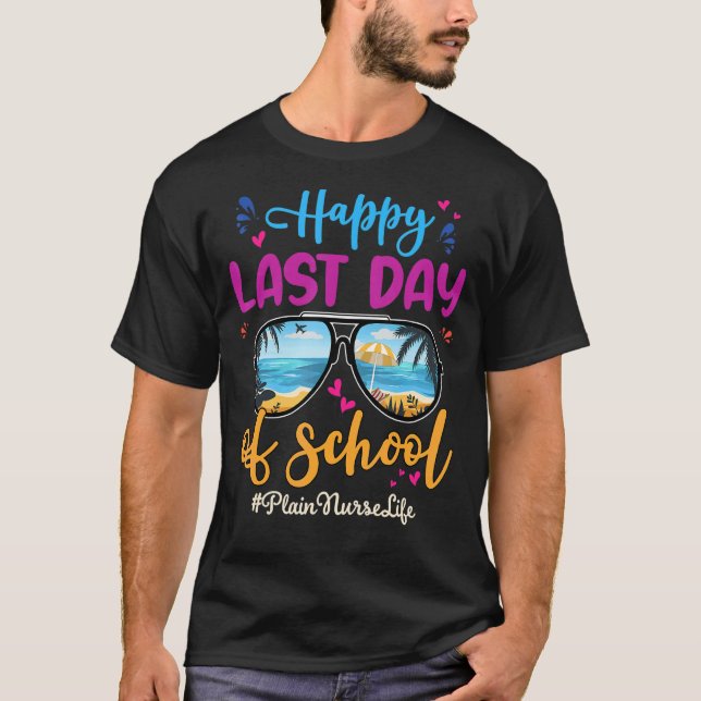 Plain Nurse Happy Last Day School Sunglasses  2 T-Shirt (Front)