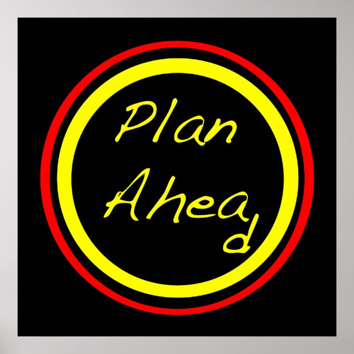 Plan Ahead Poster | Zazzle.com