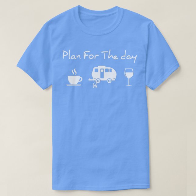 Plan For The Day Coffee Camping Wine  T-Shirt (Design Front)