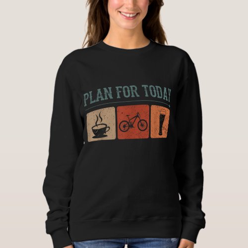 Plan For Today Coffee Cycling Biking Beer Funny Bi Sweatshirt