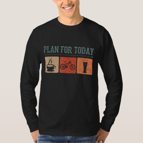 Plan For Today Coffee Cycling Biking Beer Funny Bi T_Shirt