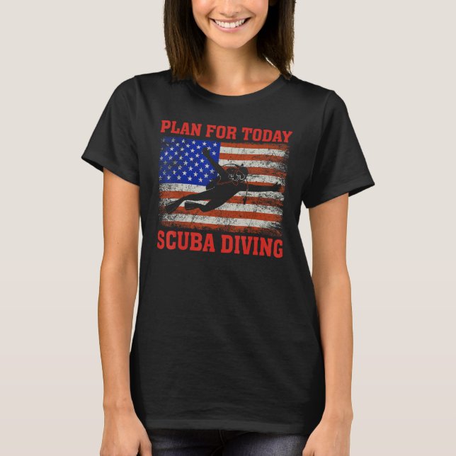 Plan for Today Scuba Diving US American Flag Divin T-Shirt (Front)