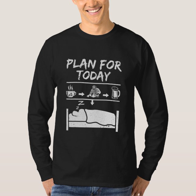 Plan For Today Welder Coffee Welder Beer Welding  T-Shirt (Front)