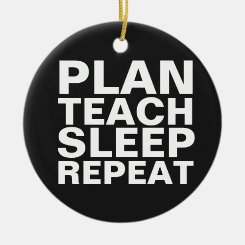 plan teach sleep repeat tote bag for teacher ceramic ornament