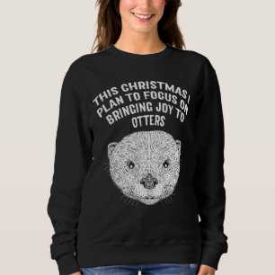 Plan to Focus Bringing Joy Otter Christmas Sea Ot Sweatshirt