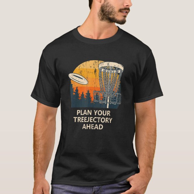 Plan Your Treejectory Ahead Disk Golf Player Golfe T-Shirt (Front)
