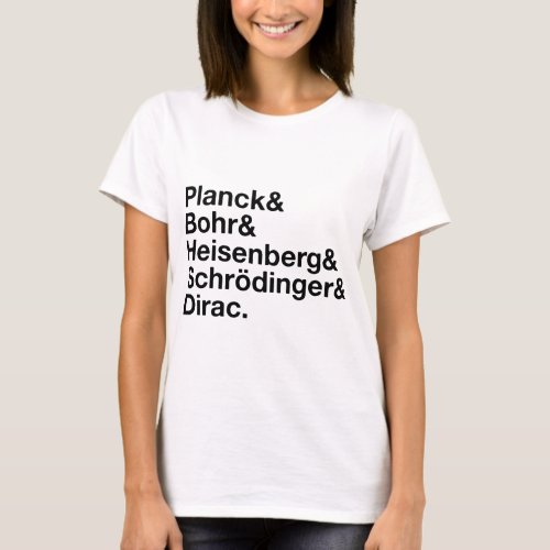 Planck  Bohr  Heisenberg  Schrdinger  Dirac T_Shirt