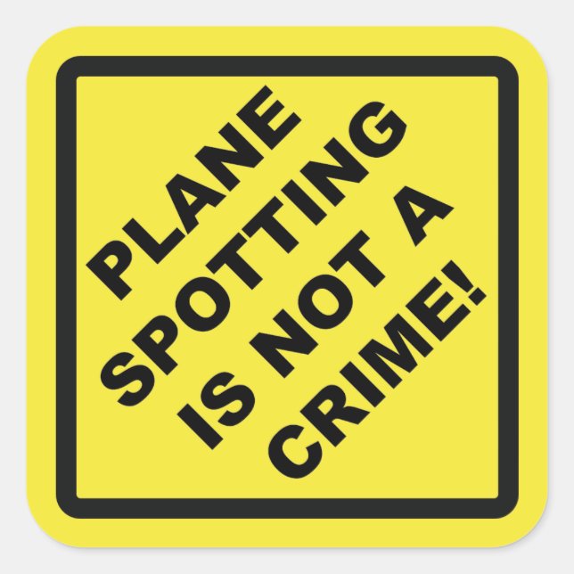 Plane Spotting Is Not a Crime! Square Sticker (Front)