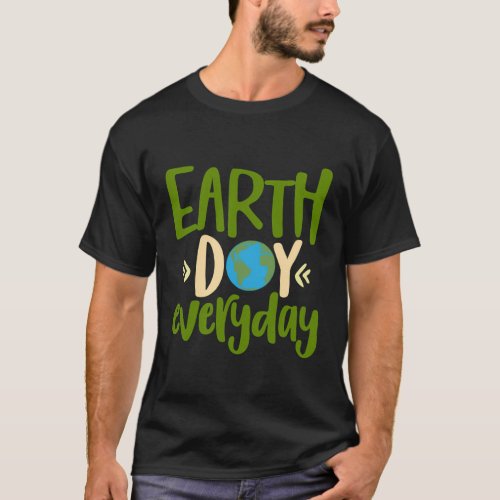 Planet Anniversary Earth Day Everyday Earth Day T_Shirt