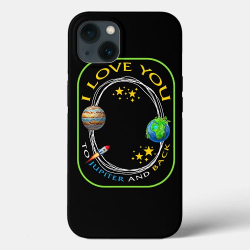 Planet I Love You To Jupiter And Back Geek Astrono iPhone 13 Case