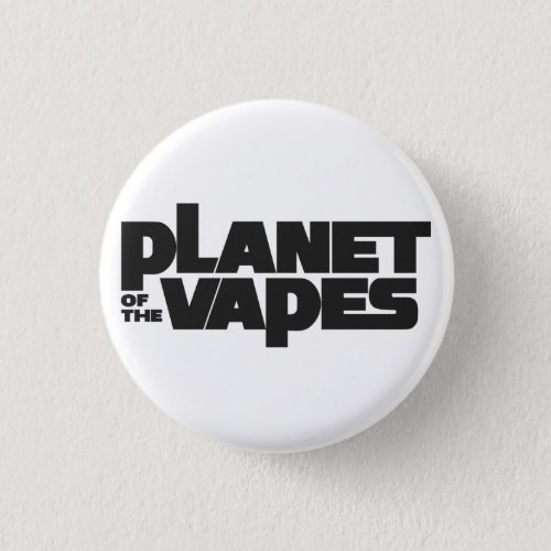 Planet of the vapes pinback button