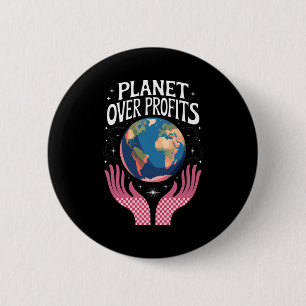 Planet Over Profits Earth Climate Change Is Real T Button