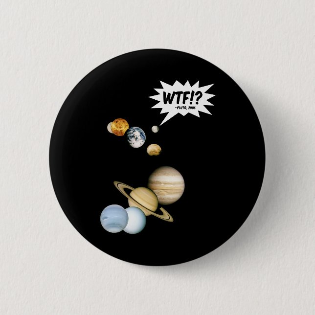 Planet Pluto WTF!? Funny Science Geek Astronomy Button (Front)