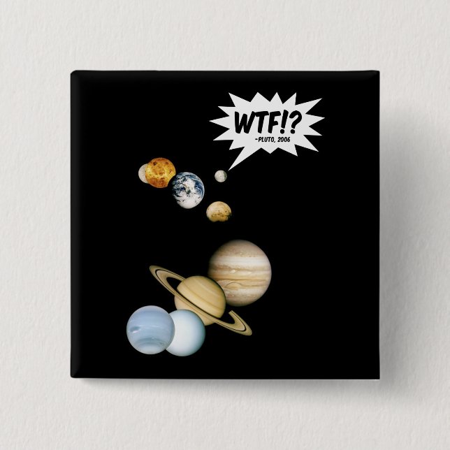 Planet Pluto WTF!? Funny Science Geek Astronomy Pinback Button (Front)