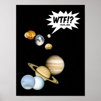 Planet Pluto WTF!? Funny Science Geek Astronomy Poster