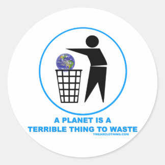 Planet Terrible to Waste Classic Round Sticker