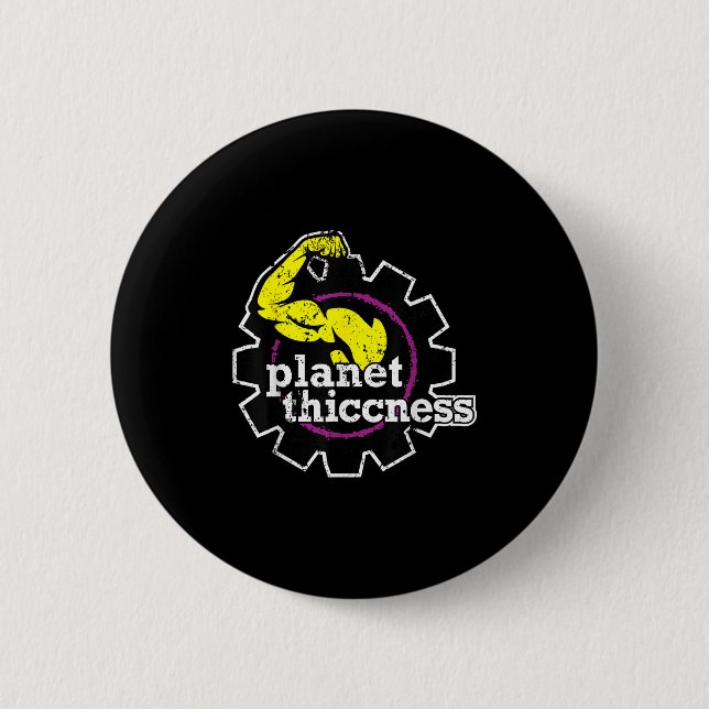 Planet Thiccness Gym Thickness Funny Joke Workout  Button (Front)
