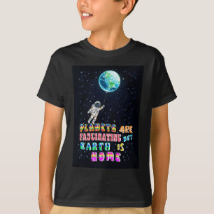 Planets Are Fascinating But Earth Is Home T-Shirt