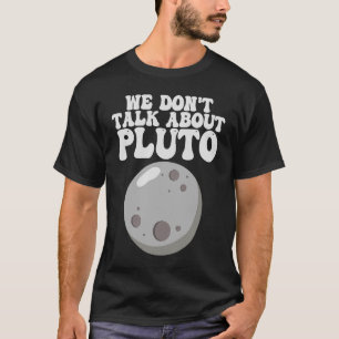 Planets We Don't Talk About Pluto Solar System T-Shirt