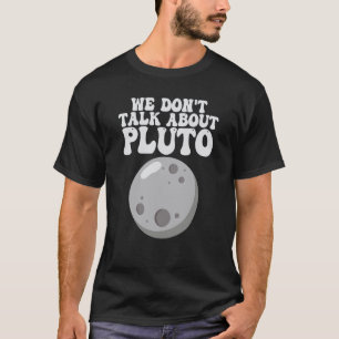 Planets We Don't Talk About Pluto Solar System T-Shirt