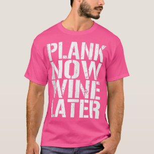 Plank Now Wine Later Eercise Fitness Gym T-Shirt
