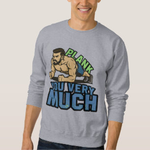 Plank You Very Much - Gym Humor Funny Workout Meme Sweatshirt