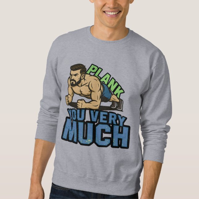 Plank You Very Much - Gym Humor Funny Workout Meme Sweatshirt (Front)